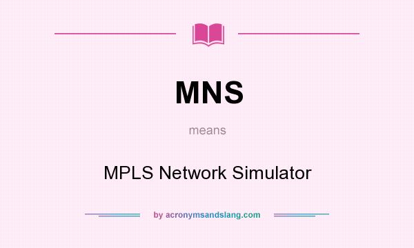 What does MNS mean? It stands for MPLS Network Simulator