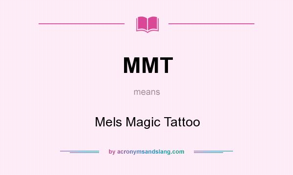 What does MMT mean? It stands for Mels Magic Tattoo