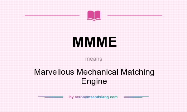What does MMME mean? It stands for Marvellous Mechanical Matching Engine