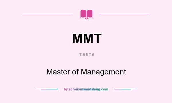 What does MMT mean? It stands for Master of Management