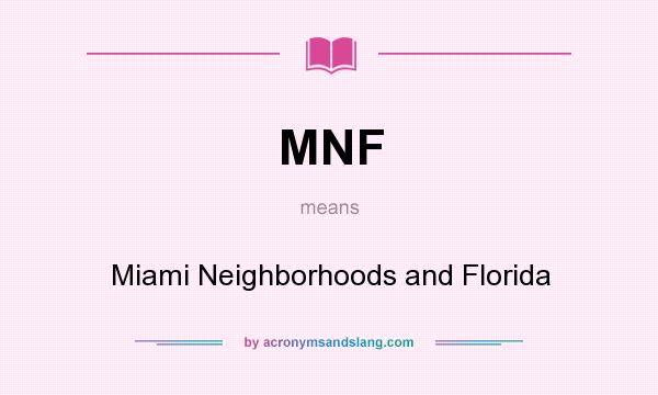 What does MNF mean? It stands for Miami Neighborhoods and Florida