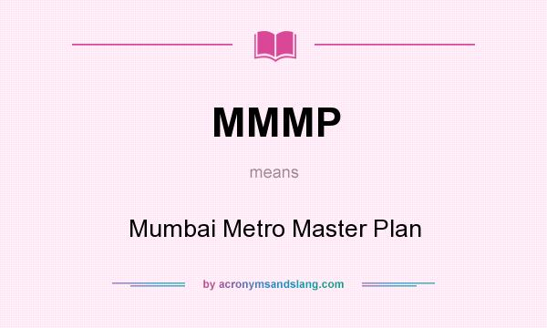 What does MMMP mean? It stands for Mumbai Metro Master Plan