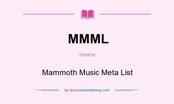 What does MMML mean? It stands for Mammoth Music Meta List