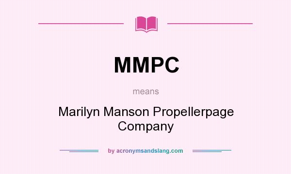 What does MMPC mean? It stands for Marilyn Manson Propellerpage Company