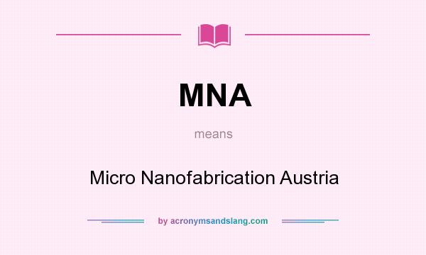 What does MNA mean? It stands for Micro Nanofabrication Austria