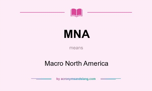 What does MNA mean? It stands for Macro North America