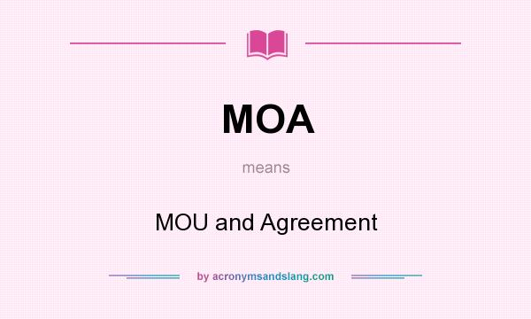 What does MOA mean? It stands for MOU and Agreement