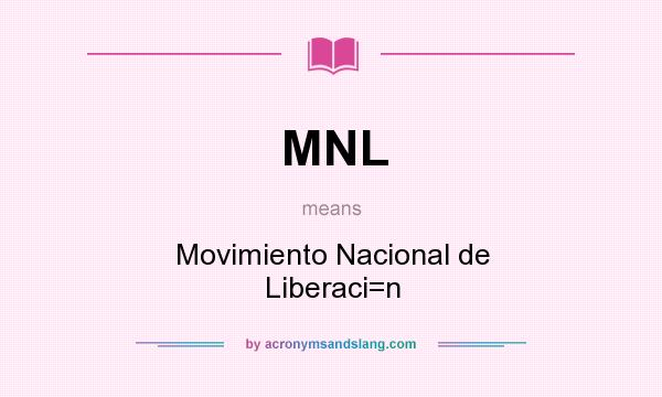 What does MNL mean? It stands for Movimiento Nacional de Liberaci=n