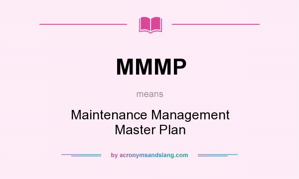 What does MMMP mean? It stands for Maintenance Management Master Plan