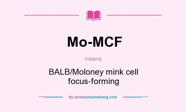 What does Mo-MCF mean? It stands for BALB/Moloney mink cell focus-forming
