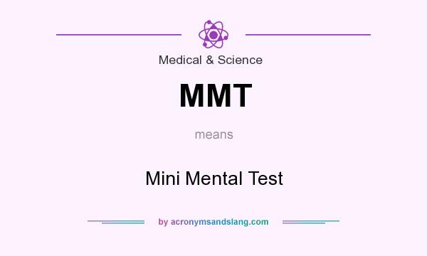 What does MMT mean? It stands for Mini Mental Test