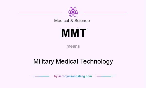 What does MMT mean? It stands for Military Medical Technology