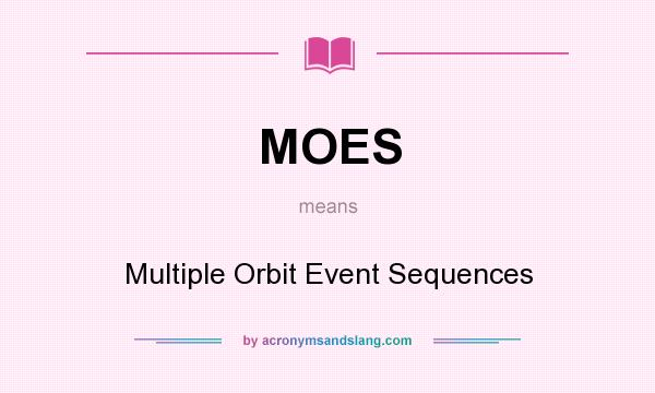 What does MOES mean? It stands for Multiple Orbit Event Sequences