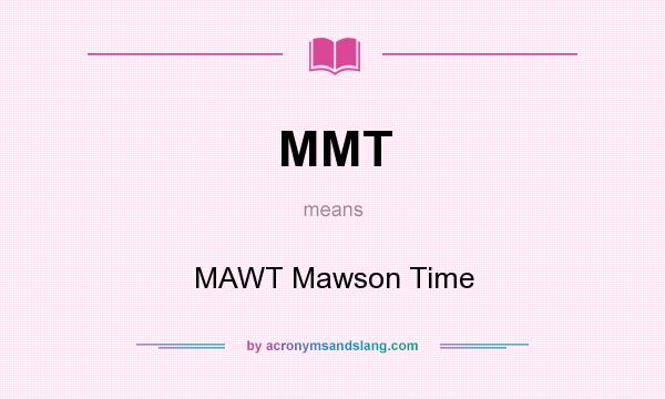What does MMT mean? It stands for MAWT Mawson Time