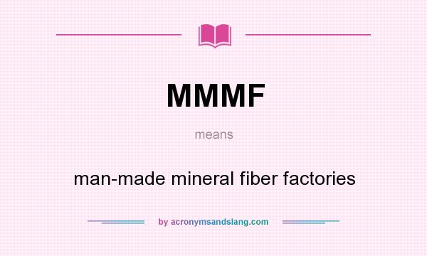 What does MMMF mean? It stands for man-made mineral fiber factories