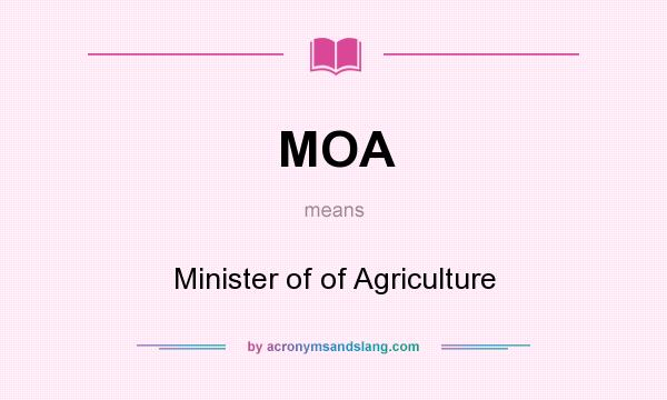 What does MOA mean? It stands for Minister of of Agriculture