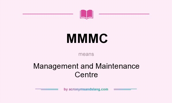 What does MMMC mean? It stands for Management and Maintenance Centre