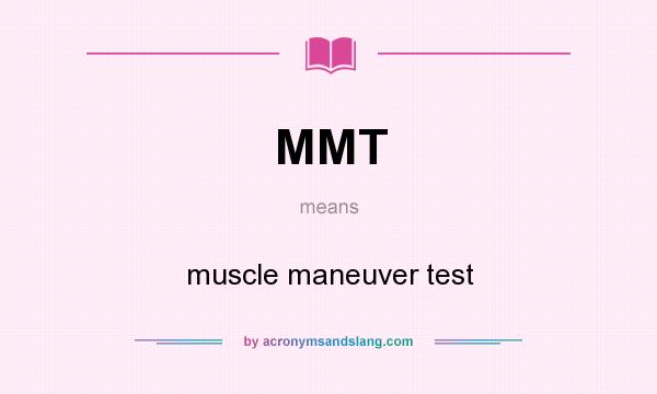 What does MMT mean? It stands for muscle maneuver test