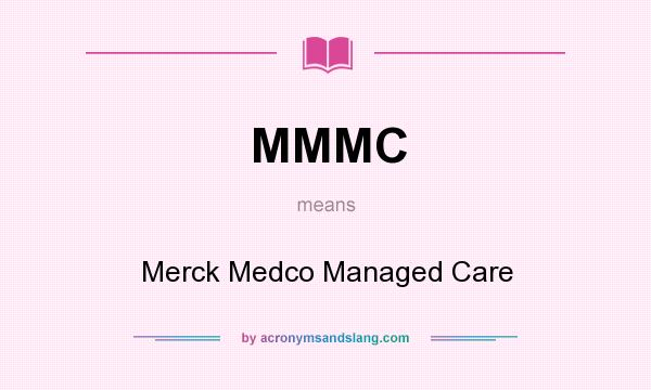 What does MMMC mean? It stands for Merck Medco Managed Care