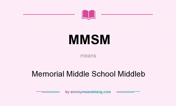 What does MMSM mean? It stands for Memorial Middle School Middleb