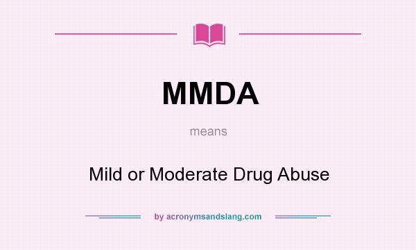 What does MMDA mean? It stands for Mild or Moderate Drug Abuse