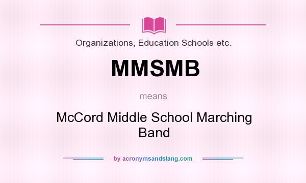 What does MMSMB mean? It stands for McCord Middle School Marching Band