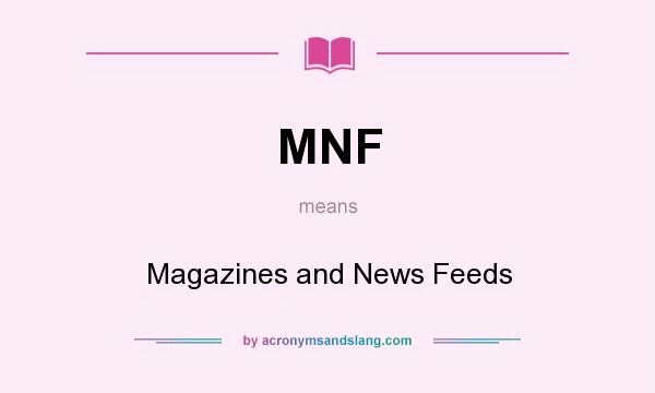 What does MNF mean? It stands for Magazines and News Feeds