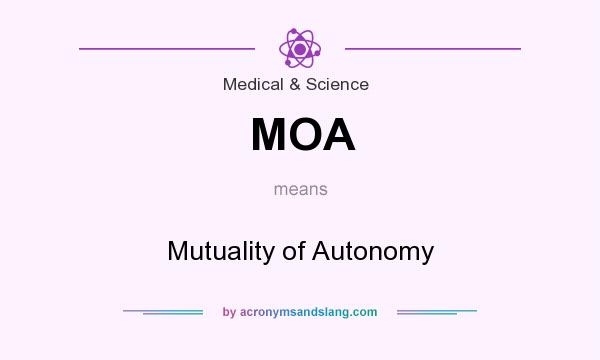 What does MOA mean? It stands for Mutuality of Autonomy