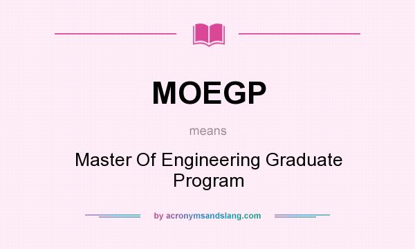 What does MOEGP mean? It stands for Master Of Engineering Graduate Program