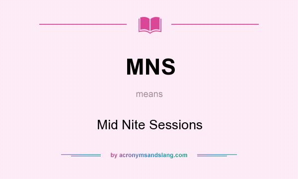 What does MNS mean? It stands for Mid Nite Sessions