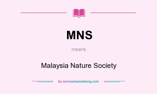 What does MNS mean? It stands for Malaysia Nature Society
