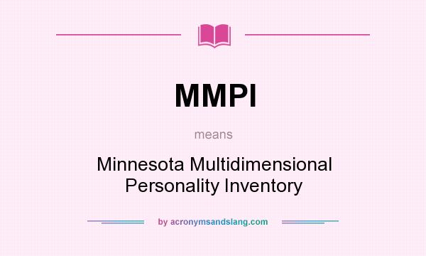 What does MMPI mean? It stands for Minnesota Multidimensional Personality Inventory