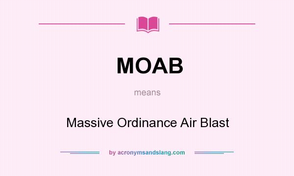 What does MOAB mean? It stands for Massive Ordinance Air Blast