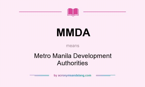 What does MMDA mean? It stands for Metro Manila Development Authorities