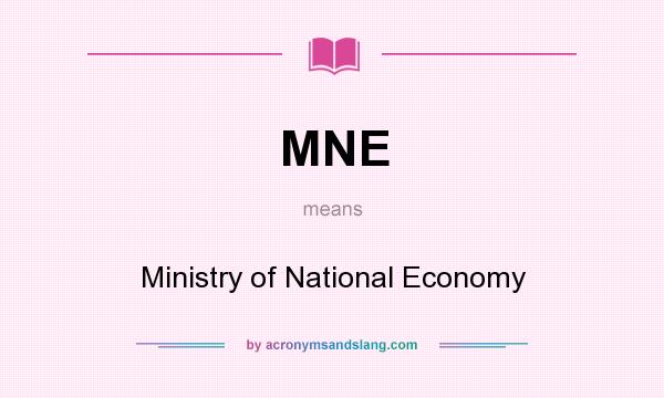 What does MNE mean? It stands for Ministry of National Economy