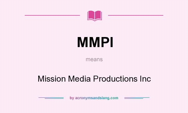 What does MMPI mean? It stands for Mission Media Productions Inc