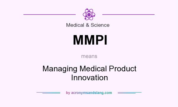What does MMPI mean? It stands for Managing Medical Product Innovation