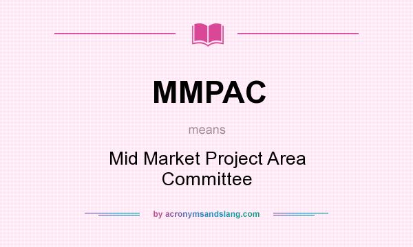 What does MMPAC mean? It stands for Mid Market Project Area Committee