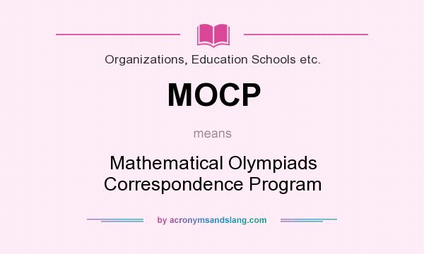 What does MOCP mean? It stands for Mathematical Olympiads Correspondence Program