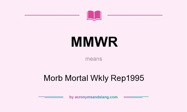 What does MMWR mean? It stands for Morb Mortal Wkly Rep1995