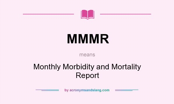 What does MMMR mean? It stands for Monthly Morbidity and Mortality Report