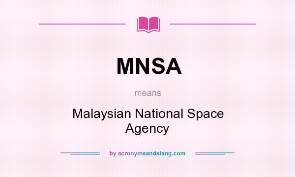 What does MNSA mean? It stands for Malaysian National Space Agency