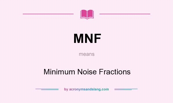 What does MNF mean? It stands for Minimum Noise Fractions