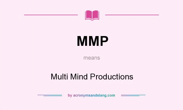 What does MMP mean? It stands for Multi Mind Productions