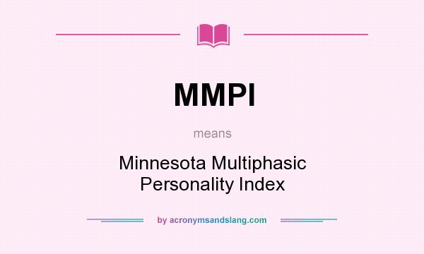 What does MMPI mean? It stands for Minnesota Multiphasic Personality Index