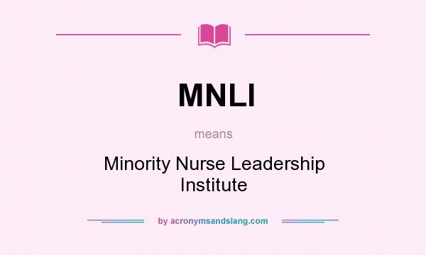 What does MNLI mean? It stands for Minority Nurse Leadership Institute