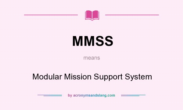 What does MMSS mean? It stands for Modular Mission Support System