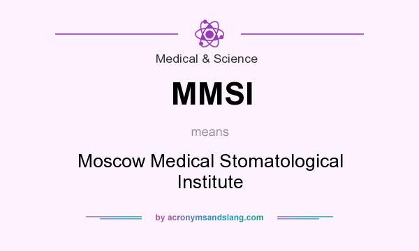 What does MMSI mean? It stands for Moscow Medical Stomatological Institute