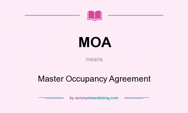 What does MOA mean? It stands for Master Occupancy Agreement