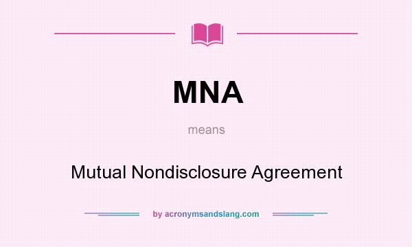 What does MNA mean? It stands for Mutual Nondisclosure Agreement